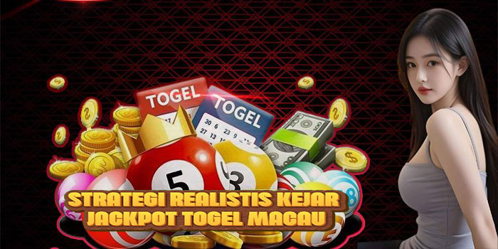 Strategi Realistis Kejar Jackpot Togel Macau