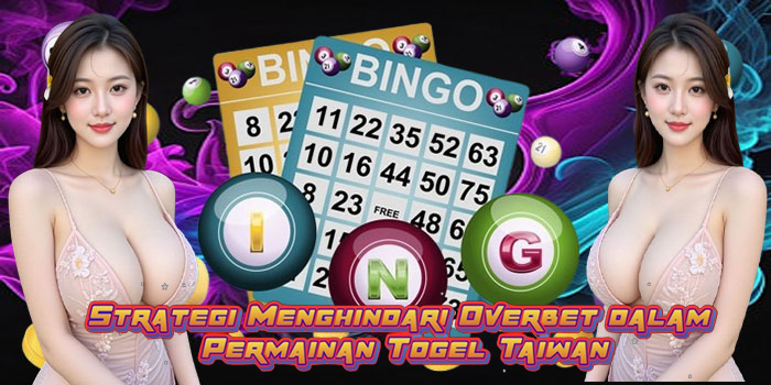 Strategi Menghindari Overbet dalam Permainan Togel Taiwan