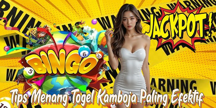 Tips Menang Togel Kamboja Paling Efektif