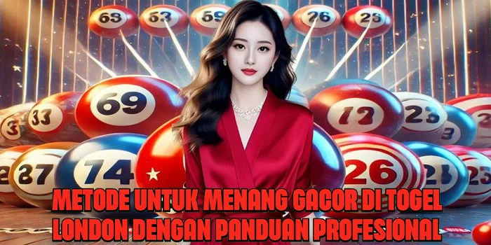 Metode Untuk Menang Gacor di Togel London Dengan Panduan Profesional