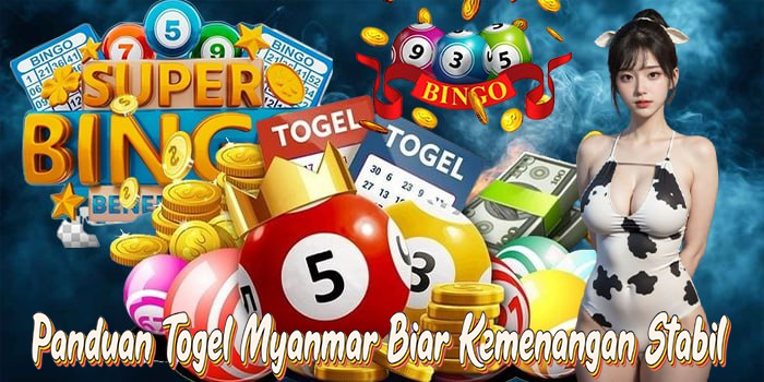 Panduan Togel Myanmar Biar Kemenangan Stabil