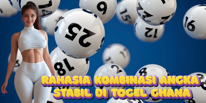 Rahasia Kombinasi Angka Stabil di Togel Ghana
