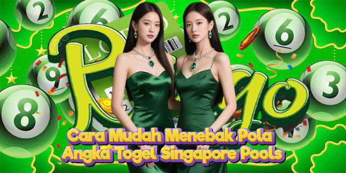 Cara Mudah Menebak Pola Angka Togel Singapore Pools