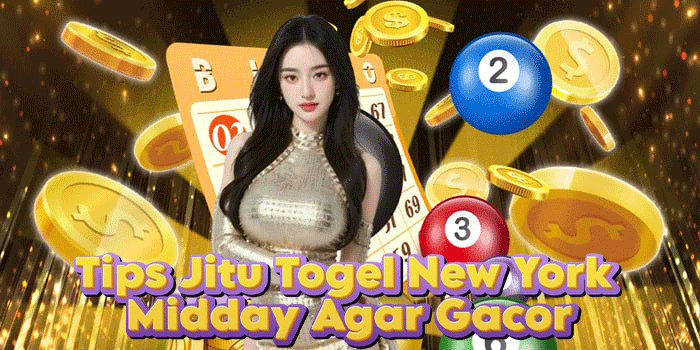 Tips Jitu Togel New York Midday Agar Gacor