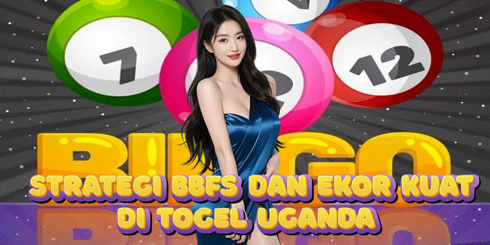 Strategi BBFS Dan Ekor Kuat di Togel Uganda