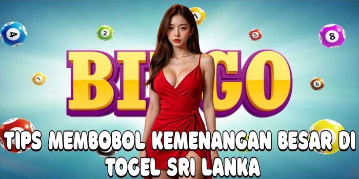 Tips Membobol Kemenangan Besar Di Togel Sri Lanka