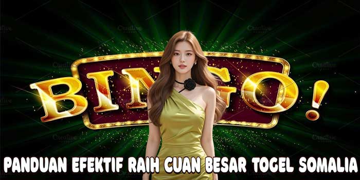 Panduan Efektif Raih Cuan Besar Togel Somalia